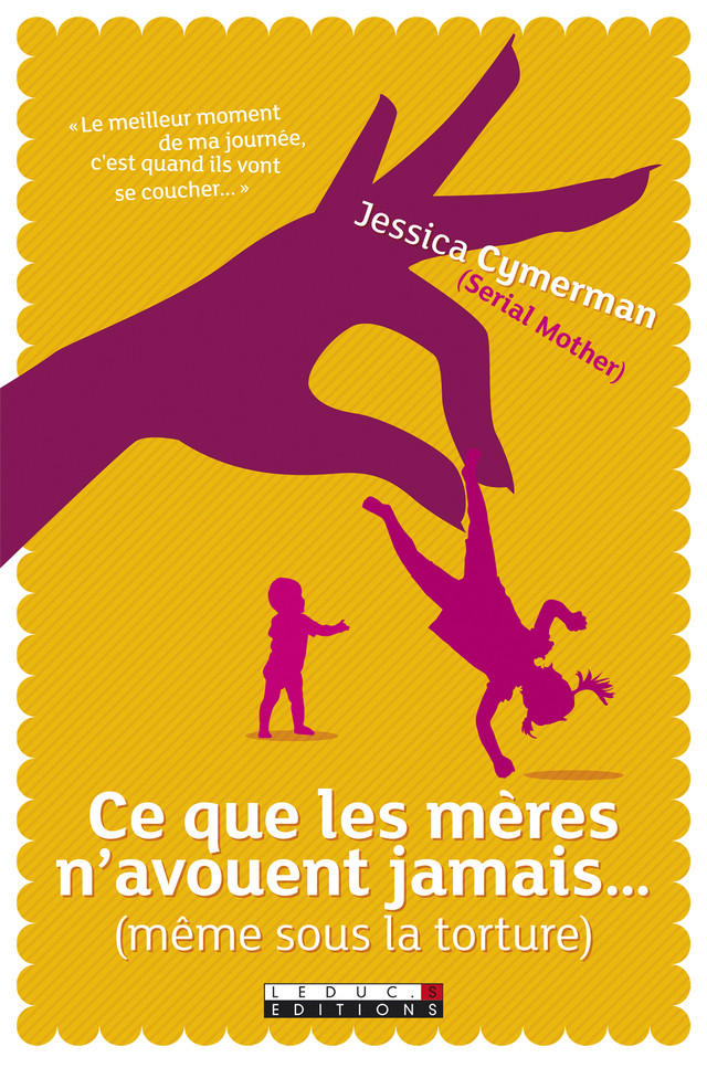 Ce que les mères n'avouent jamais... (même sous la torture) - Jessica Cymerman, Petula Rocher - Éditions Leduc