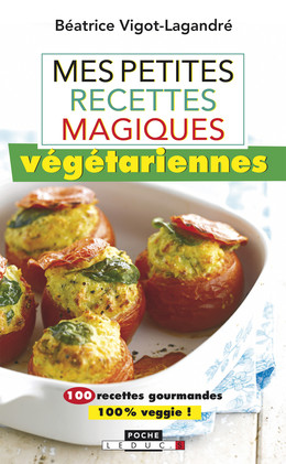 Mes petites recettes magiques végétariennes - Béatrice Vigot-Lagandré - Éditions Leduc