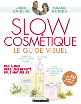 Slow cosmétique, le guide visuel  - Julien Kaibeck, Mélanie Dupuis - Éditions Leduc