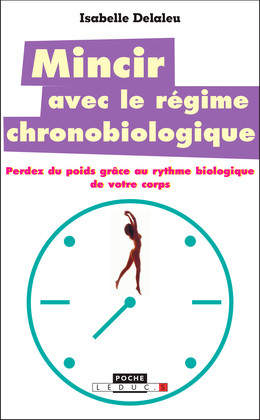 Mincir avec le régime chronobiologique - Isabelle Delaleu - Éditions Leduc