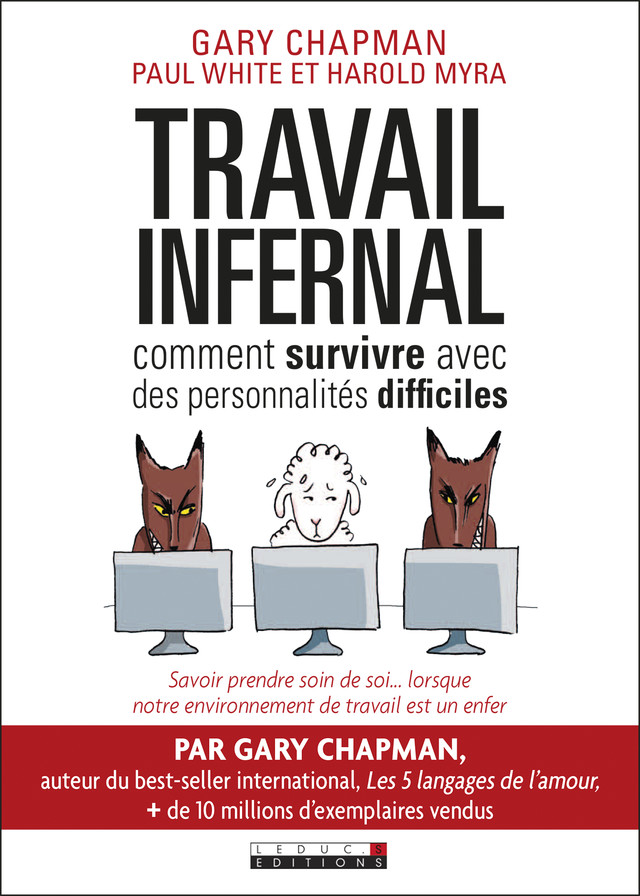 Travail infernal : comment survivre avec des personnalités difficiles - Gary Chapman, Paul White, Harold Myra - Éditions Leduc
