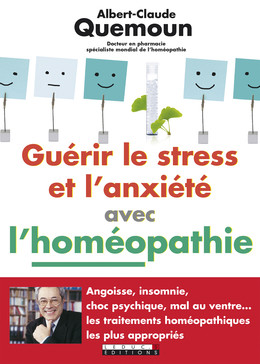Guérir le stress et l'anxiété avec l'homéopathie - Albert-Claude Quemoun - Éditions Leduc