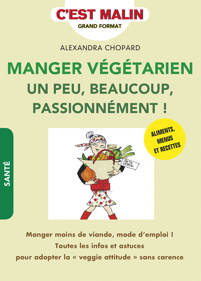 Manger végétarien un peu, beaucoup, passionnément ! c'est malin - Alexandra Chopard - Éditions Leduc