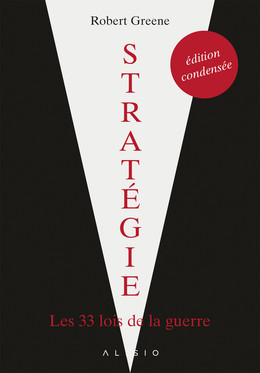 Stratégie : l'édition condensée - Robert Greene - Éditions Alisio
