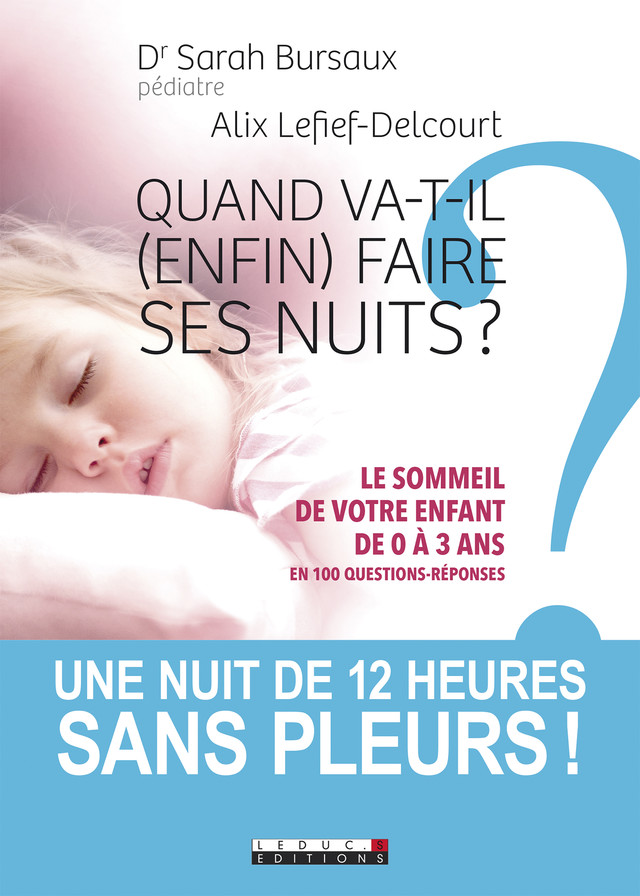 Quand va-t-il (enfin) faire ses nuits ?  - Sarah Bursaux, Alix Lefief-Delcourt - Éditions Leduc