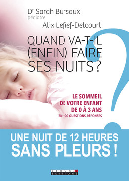 Quand va-t-il (enfin) faire ses nuits ?  - Sarah Bursaux, Alix Lefief-Delcourt - Éditions Leduc