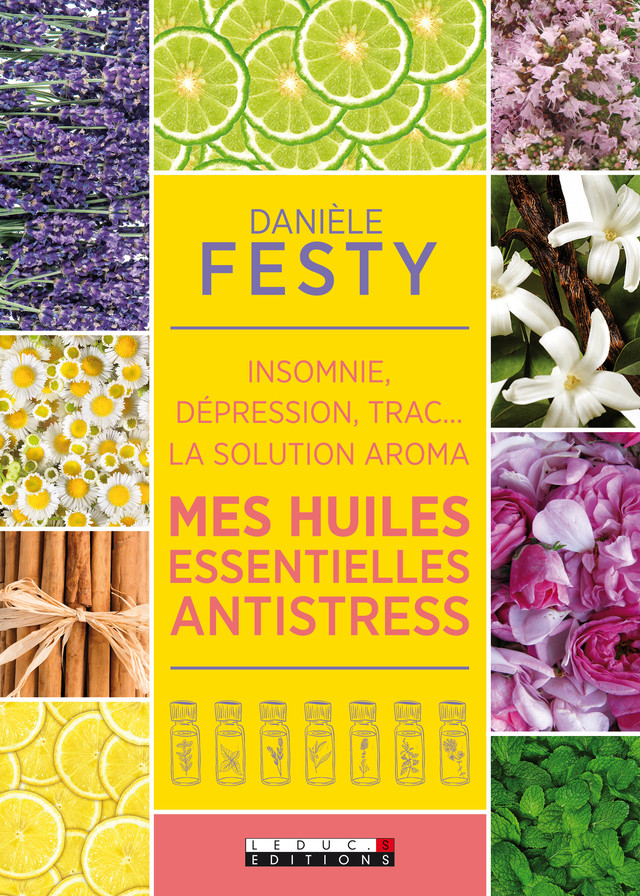 Mes huiles essentielles antistress - Danièle Festy - Éditions Leduc