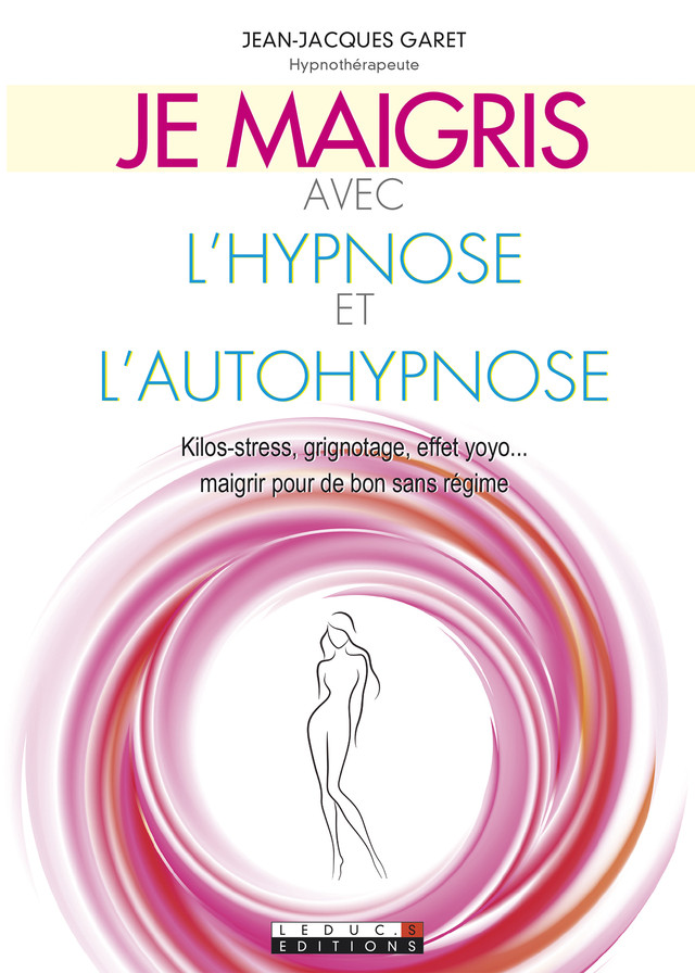 Je maigris avec l'hypnose et l'autohypnose - Jean-Jacques Garet - Éditions Leduc