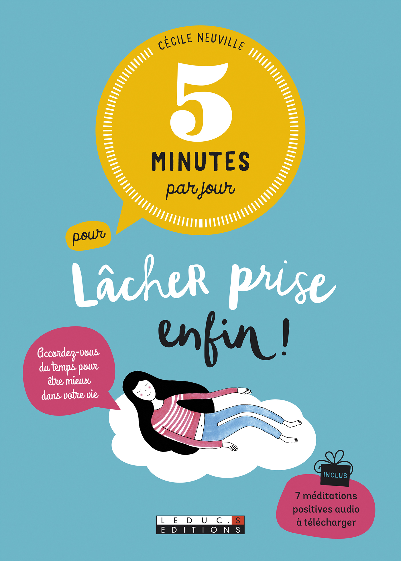 5 Minutes Par Jour Pour Lacher Prise Enfin Accordez Vous Du Temps Pour Etre Mieux Dans Votre Vie Cecile Neuville Ean13 9791028507206 Le Site Des Editions Leduc