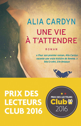 Une vie à t'attendre : Prix des lecteurs Club 2016 - Alia Cardyn - Éditions Charleston