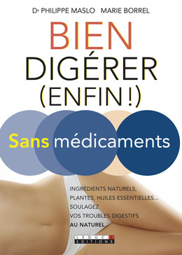 Bien digérer (enfin !) sans médicaments - Marie Borrel, Dr Philippe Maslo - Éditions Leduc