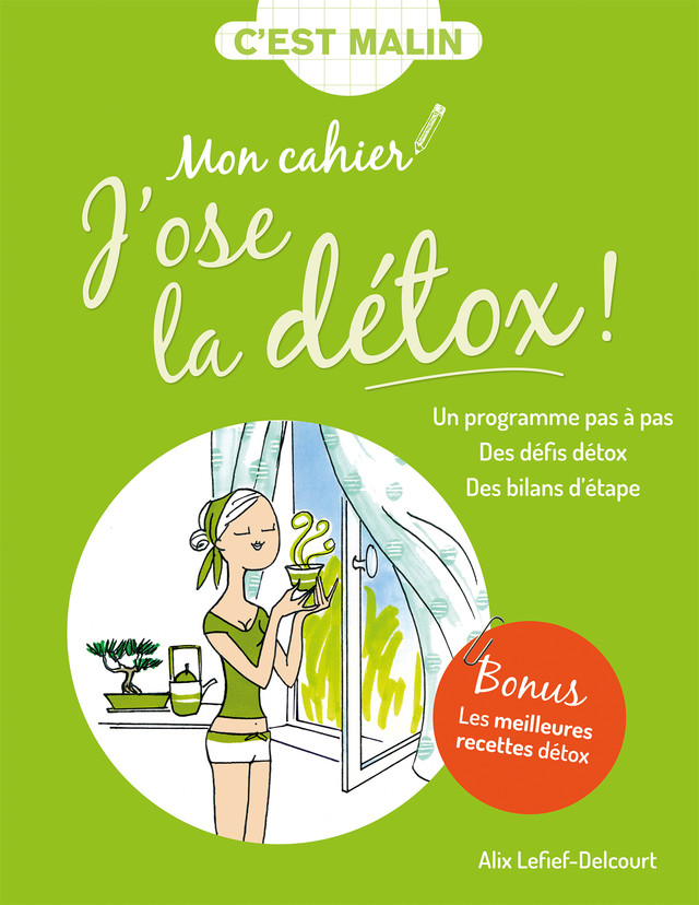 Mon cahier malin : J'ose la détox ! - Alix Lefief-Delcourt - Éditions Leduc