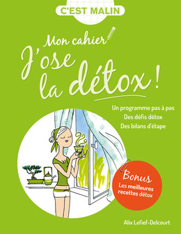 Mon cahier malin : J'ose la détox ! - Alix Lefief-Delcourt - Éditions Leduc