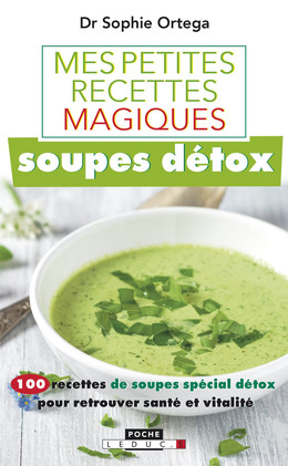 Mes petites recettes magiques soupes détox - Sophie Ortega - Éditions Leduc