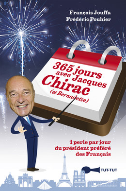 365 jours avec Jacques Chirac (et Bernadette) - Frédéric Pouhier, François Jouffa - Éditions Leduc Humour