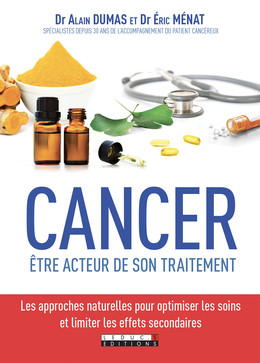 Cancer : être acteur de son traitement - Alain Dumas, Eric Menat - Éditions Leduc