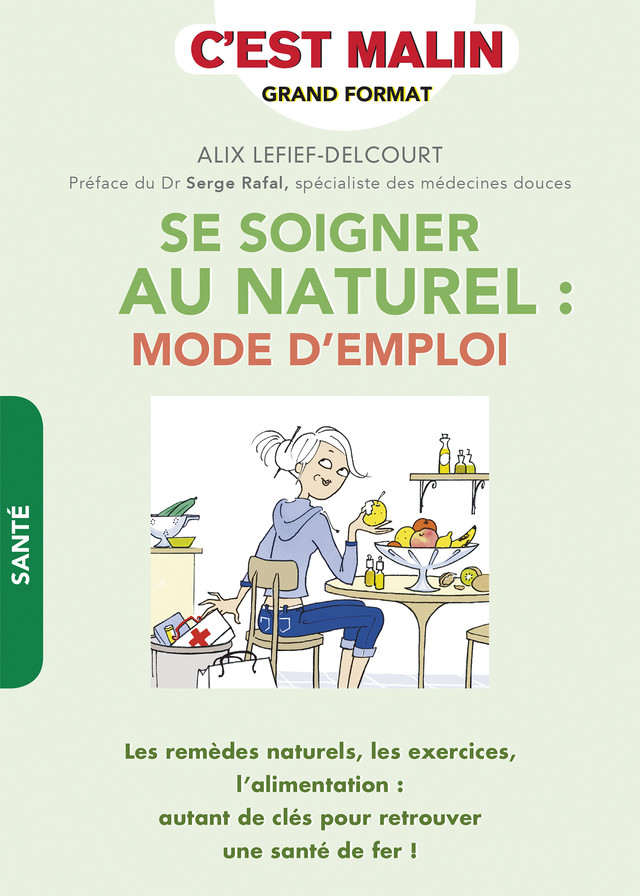 Se soigner au naturel : mode d'emploi - Alix Lefief-Delcourt - Éditions Leduc