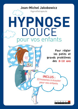 Hypnose douce pour vos enfants - Jean-Michel Jakobowicz - Éditions Leduc