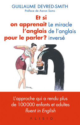 Et si on apprenait l'anglais pour le parler ? Le miracle de l'anglais inversé  - Guillaume Devred-Smith - Éditions Alisio