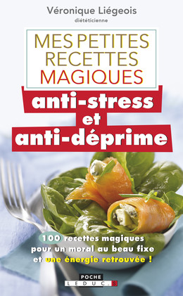 Mes petites recettes magiques anti-stress et anti-déprime - Véronique Liégeois - Éditions Leduc