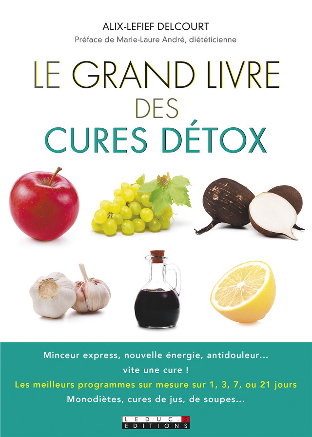 Le grand livre des cures détox - Marie-Laure André, Alix Lefief-Delcourt - Éditions Leduc