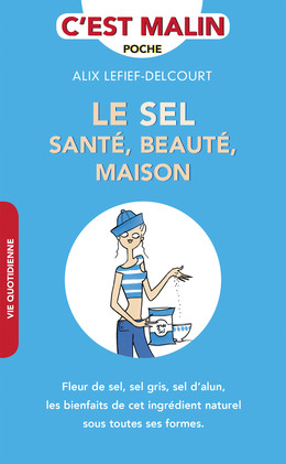 Le sel santé, beauté, maison, c'est malin  - Alix Lefief-Delcourt - Éditions Leduc