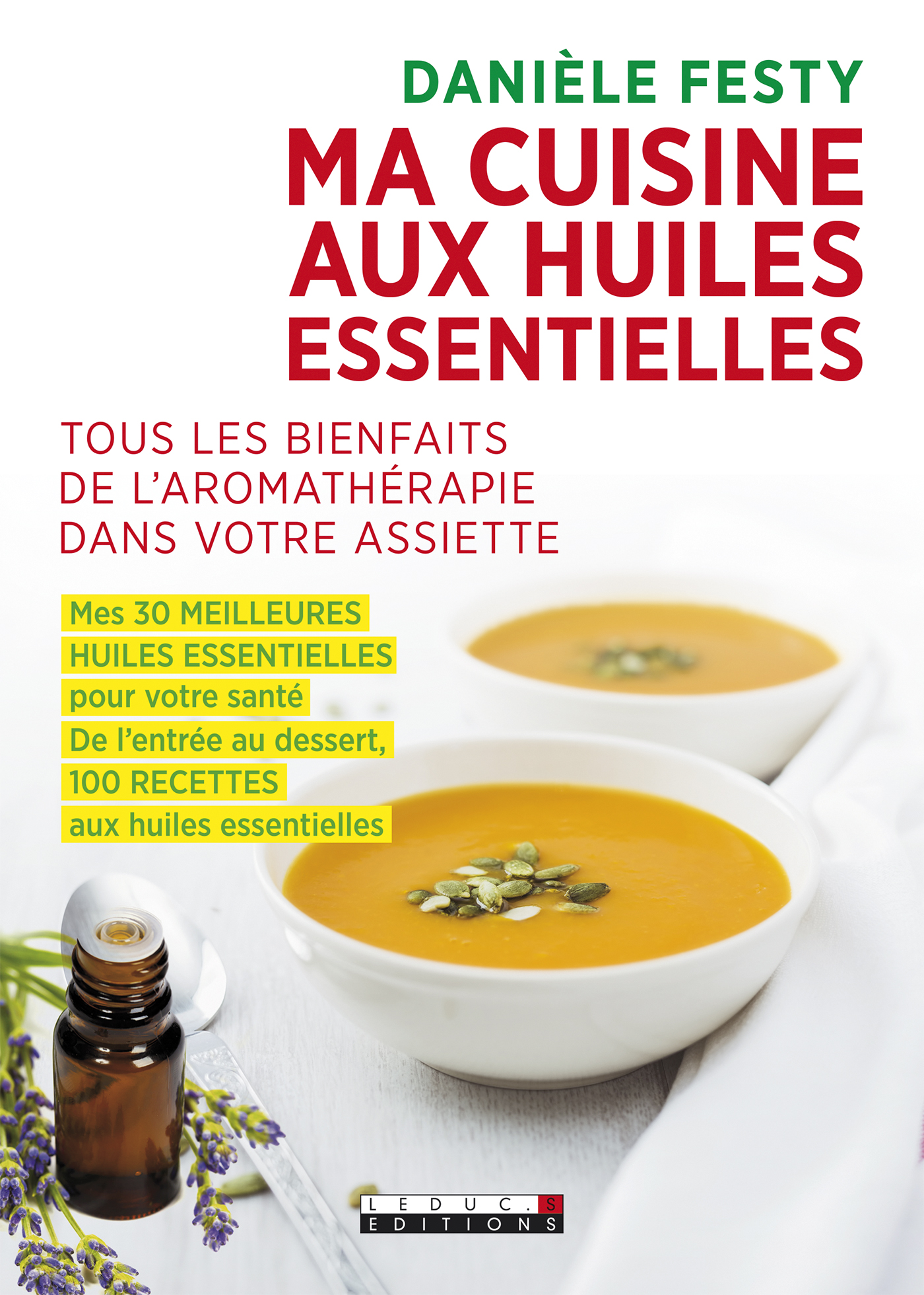 Ma cuisine aux huiles essentielles  Tous les bienfaits de l