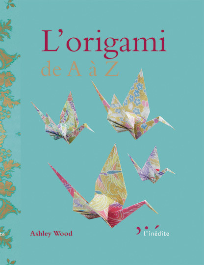 L'origami de A à Z - Ashley Wood - Éditions L'Inédite