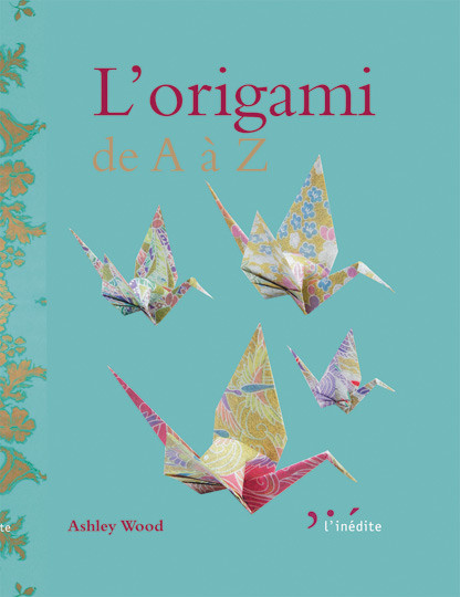 L'origami de A à Z - Ashley Wood - Éditions L'Inédite