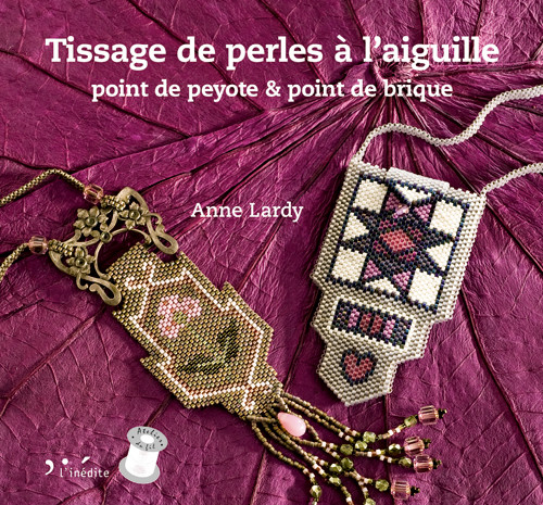 Tissage de perles à l'aiguille - Anne Lardy - Éditions L'Inédite