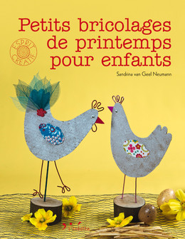 Petits bricolages de printemps pour enfants - Sandrina van Geel Neumann - Éditions L'Inédite