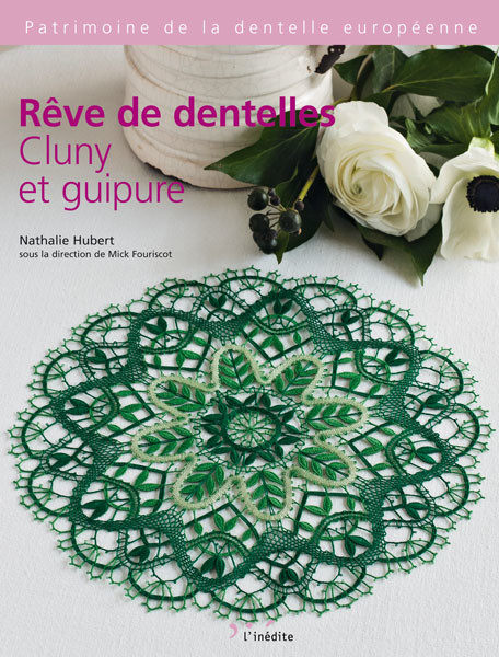 Rêve de dentelles : Cluny et guipure - Nathalie Hubert - Éditions L'Inédite