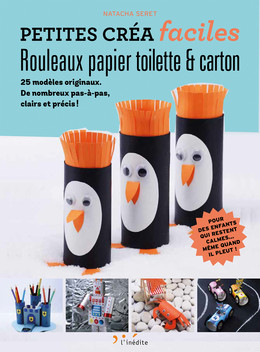 Rouleaux de papier toilette et carton - Petites créas faciles - Natacha Seret - Éditions L'Inédite