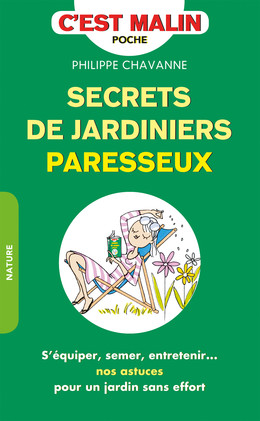 Secrets de jardiniers paresseux, c'est malin - Philippe Chavanne - Éditions Leduc