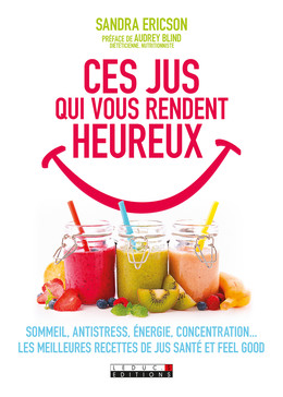 Ces jus qui vous rendent heureux - Sandra Ericson - Éditions Leduc