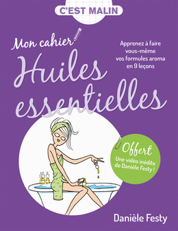Mon cahier Huiles essentielles, c'est malin - Danièle Festy - Éditions Leduc
