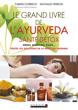 Le grand livre de l'ayurveda santé-détox - Nathalie Ferron, Fabien Correch - Éditions Leduc