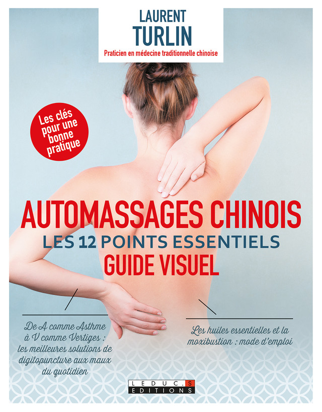 Automassages chinois, les 12 points essentiels : guide visuel - Laurent Turlin, Alix Lefief-Delcourt - Éditions Leduc