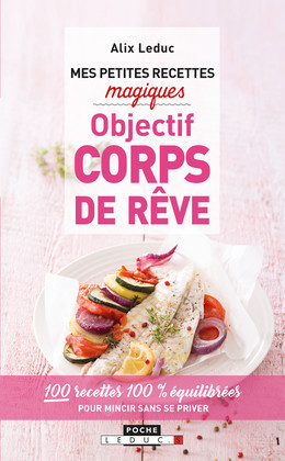 Mes petites recettes magiques objectif corps de rêve - Alix Leduc - Éditions Leduc