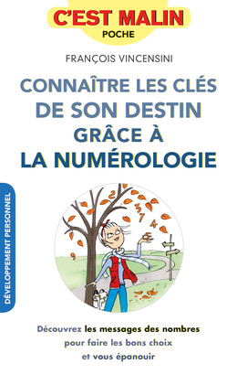Connaître les clés de son destin grâce à la numérologie, c'est malin - François Vincensini - Éditions Leduc