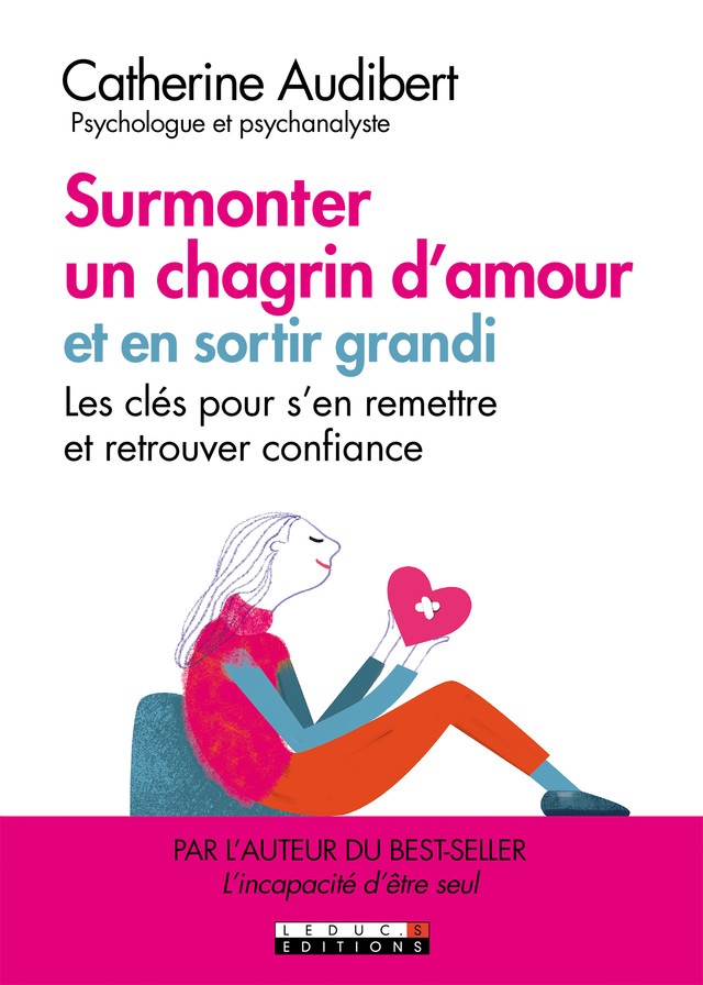 Surmonter un chagrin d'amour et en sortir grandi - Catherine Audibert - Éditions Leduc