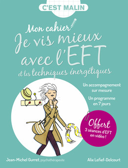 Mon cahier malin Je vis mieux avec l'EFT et les techniques énergétiques - Alix Lefief-Delcourt, Jean-Michel Gurret - Éditions Leduc