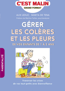 Gérer les colères et les pleurs de vos enfants de 1 à 5 ans, c'est malin - Marta de Tena, Alix Leduc - Éditions Leduc