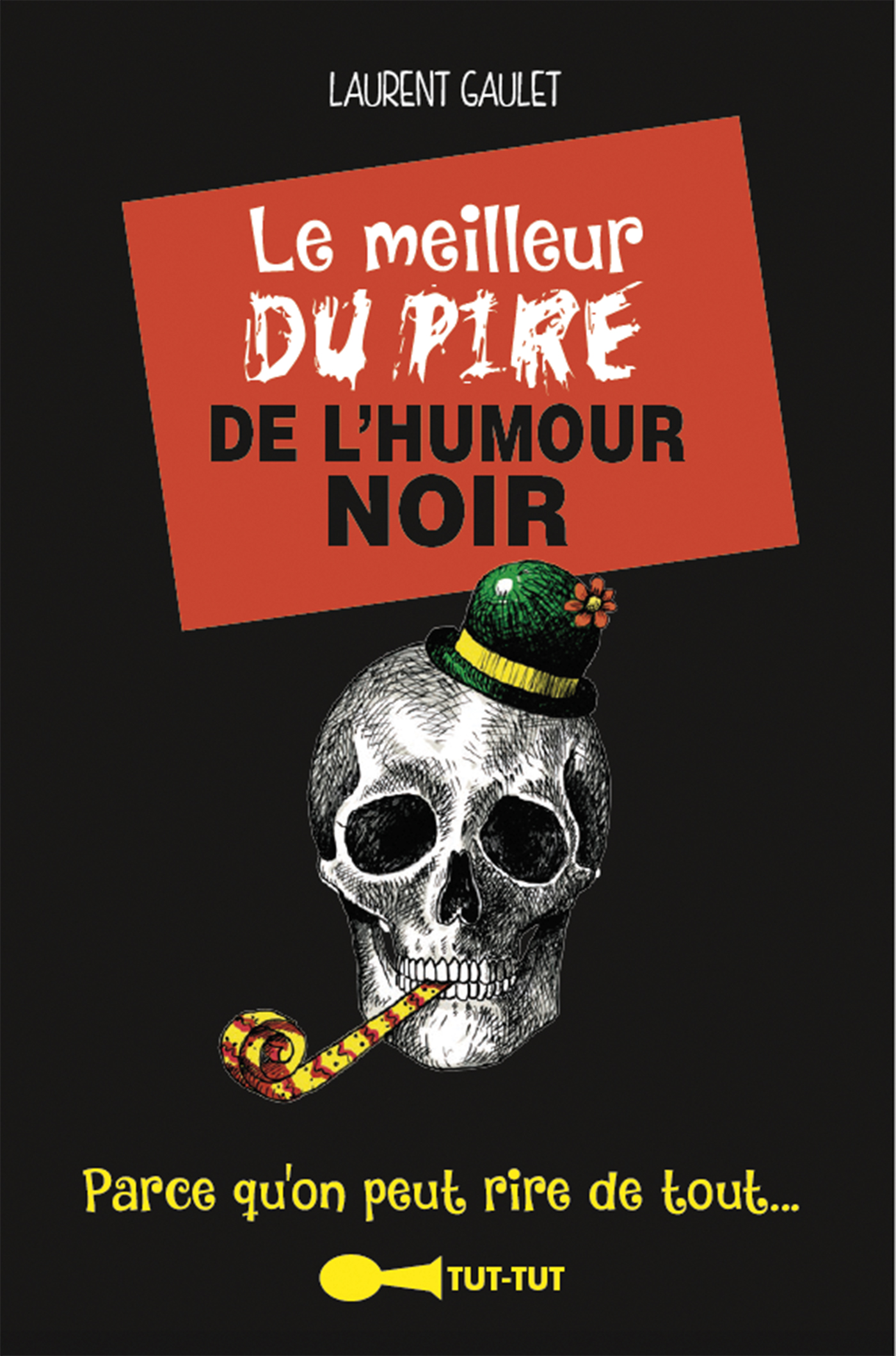 Le meilleur du pire de l'humour noir - Parce qu'on peut rire de tout -  Laurent Gaulet (EAN13 : 9782367041858)