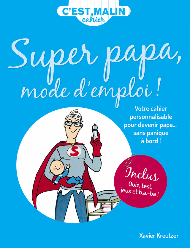Mon cahier malin : Super papa mode d'emploi ! - Xavier Kreutzer - Éditions Leduc