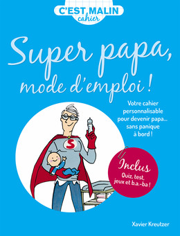 Mon cahier malin : Super papa mode d'emploi ! - Xavier Kreutzer - Éditions Leduc