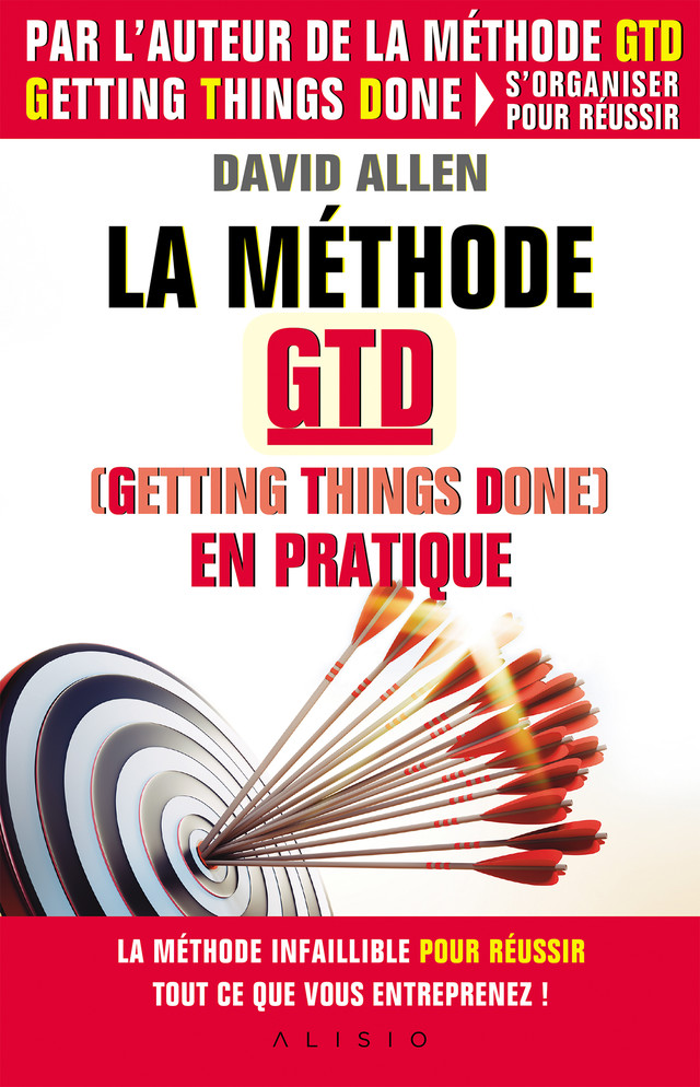 La méthode GTD (Gettings Things Done) en pratique - David Allen - Éditions Alisio