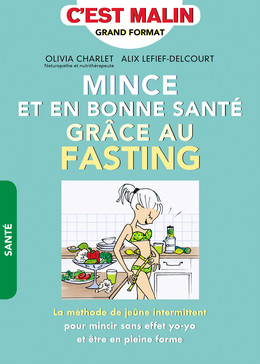Mince et en bonne santé grâce au fasting, c'est malin - Olivia Charlet, Alix Lefief-Delcourt - Éditions Leduc