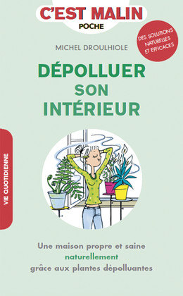 Dépolluer son intérieur au naturel, c'est malin - Michel Droulhiole - Éditions Leduc