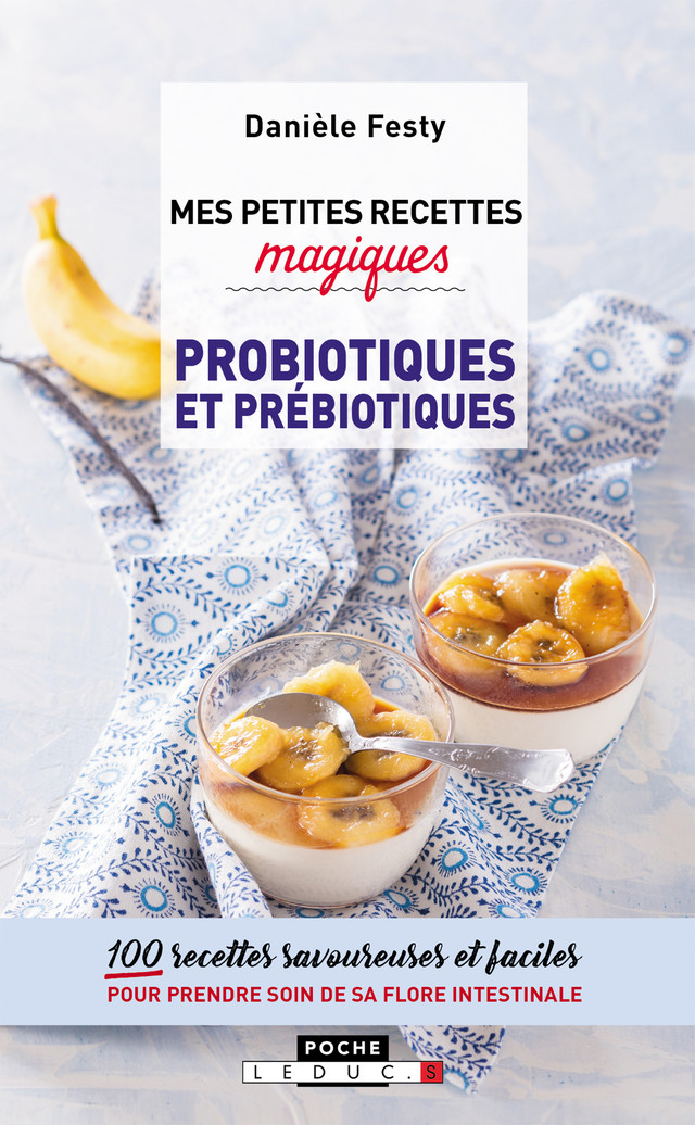 Mes petites recettes magiques probiotiques et prébiotiques - Danièle Festy - Éditions Leduc